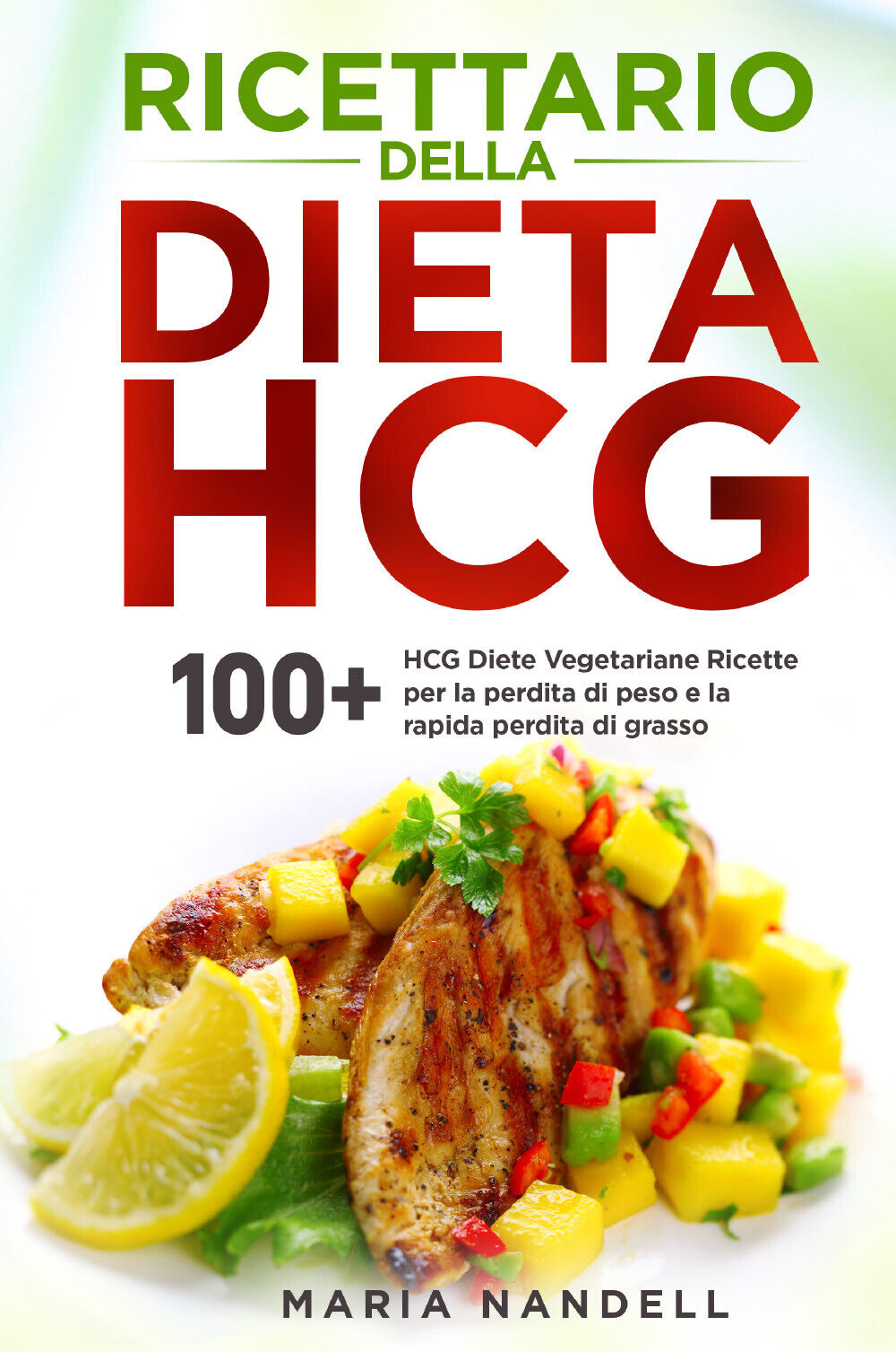 Ricettario della dieta HCG. 100+ HCG Diete Vegetariane Ricette per la perdita di