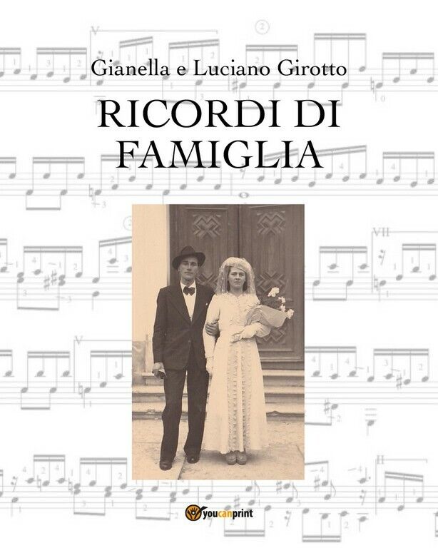 Ricordi di famiglia  di Gianella Girotto - Luciano Girotto,  2019,  Youcanprint