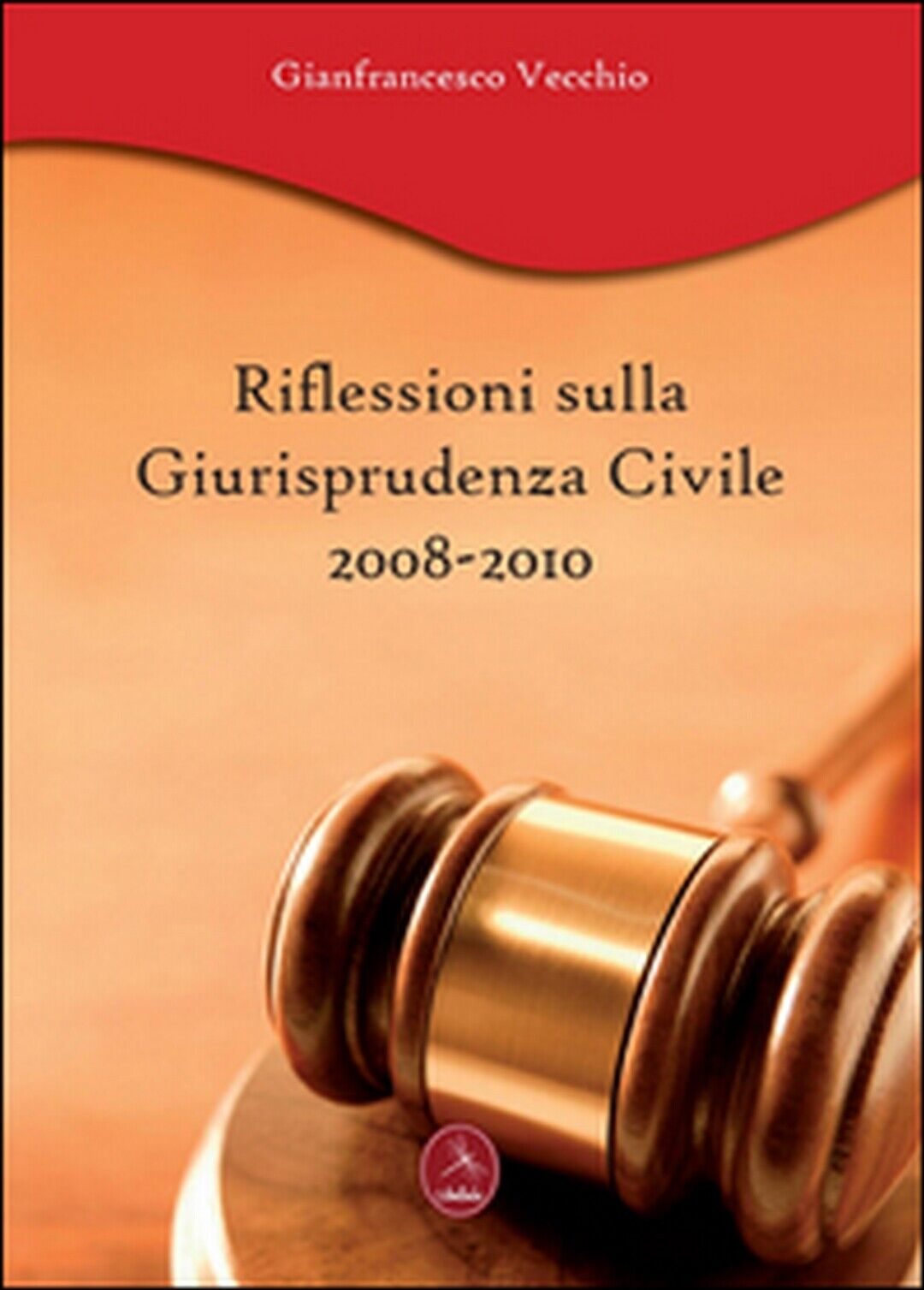 Riflessioni sulla giurisprudenza civile 2008-2010, Gianfrancesco Vecchio,  2011
