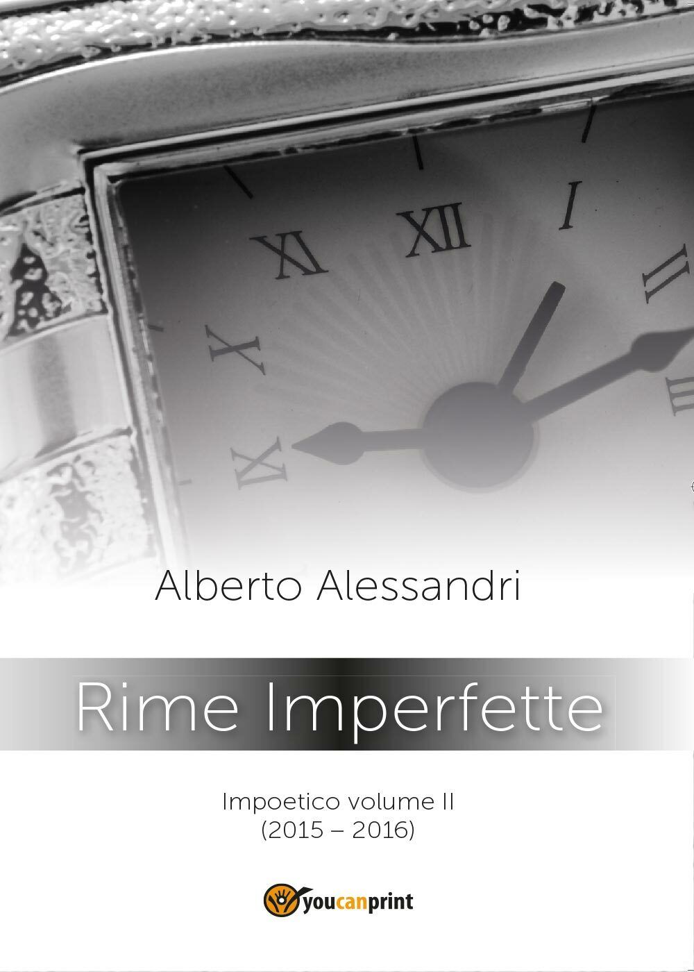 Rime imperfette. Impoetico di Alberto Alessandri,  2016,  Youcanprint