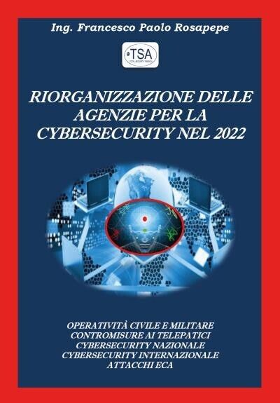 Riorganizzazione delle Agenzie per la Cybersecurity nel 2022 di Francesco Paolo