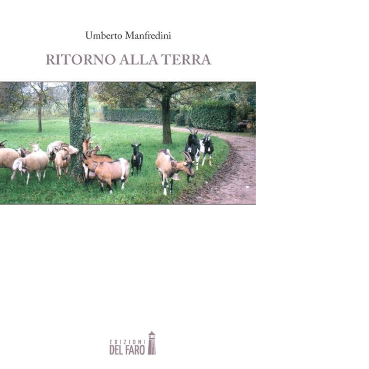Ritorno alla terra di Manfredini Umberto - Edizioni Del Faro, 2012