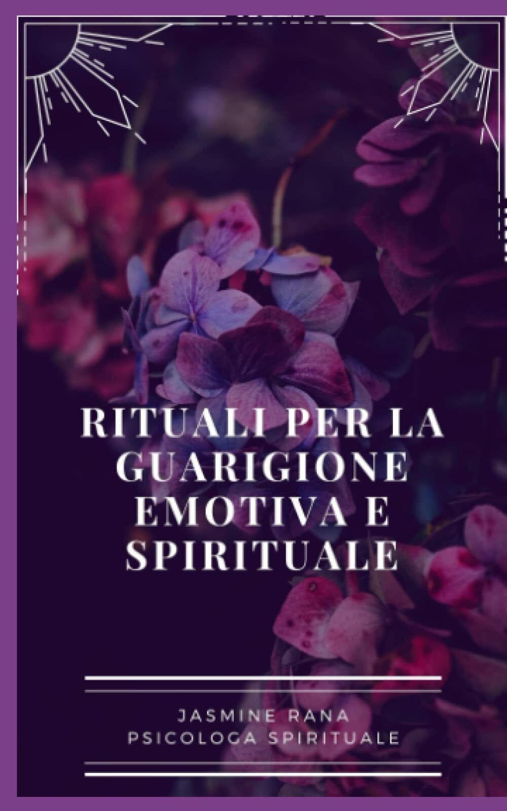 Rituali Per La Guarigione Emotiva E Spirituale: Pratiche Quotidiane Facili e Sem