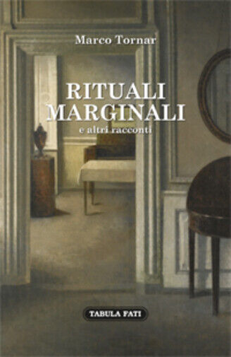 Rituali marginali e altri racconti (1985-1992) di Marco Tornar,  2018,  Tabula F