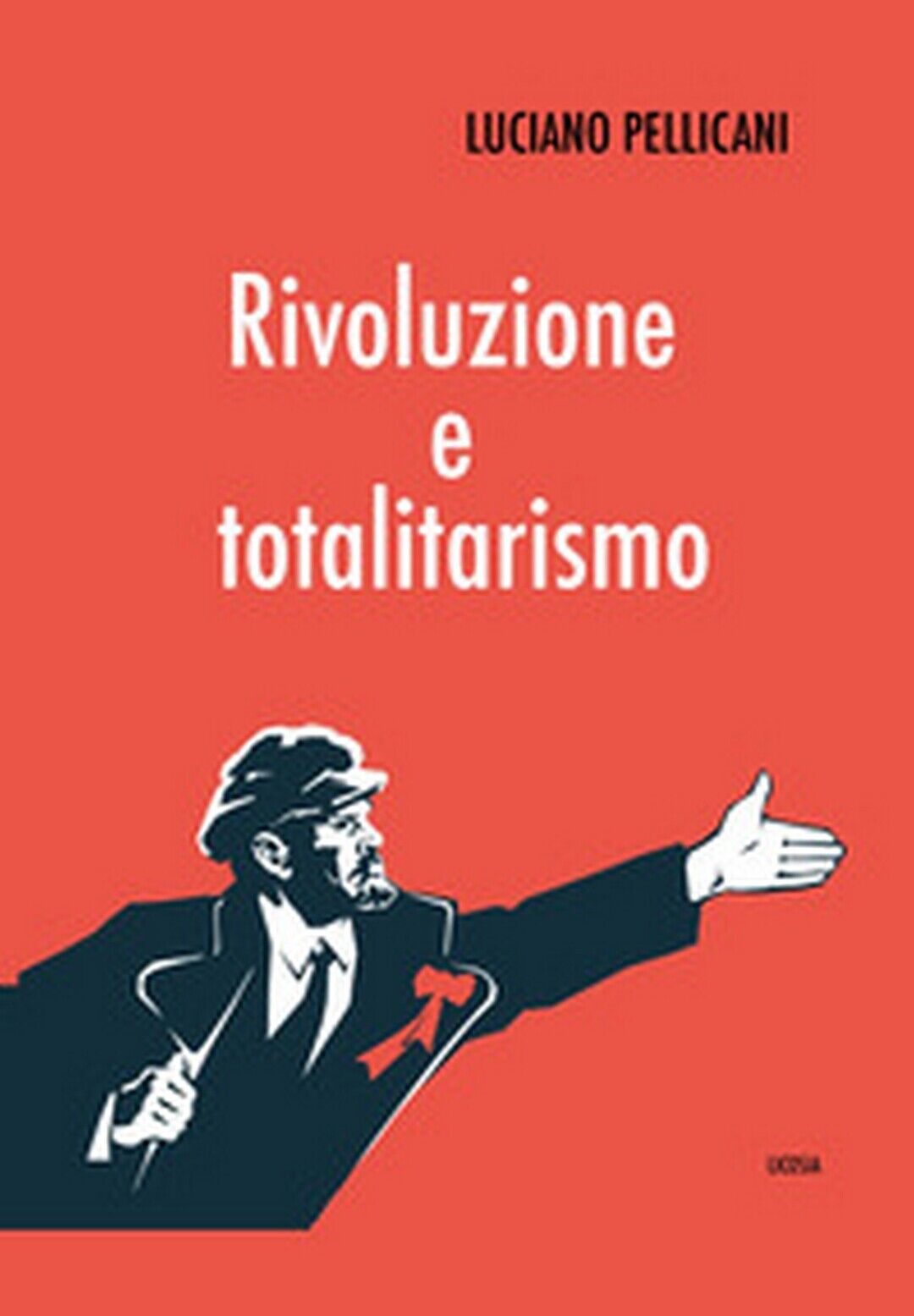 Rivoluzione e totalitarismo  di Luciano Pellicani,  2020,  Licosia