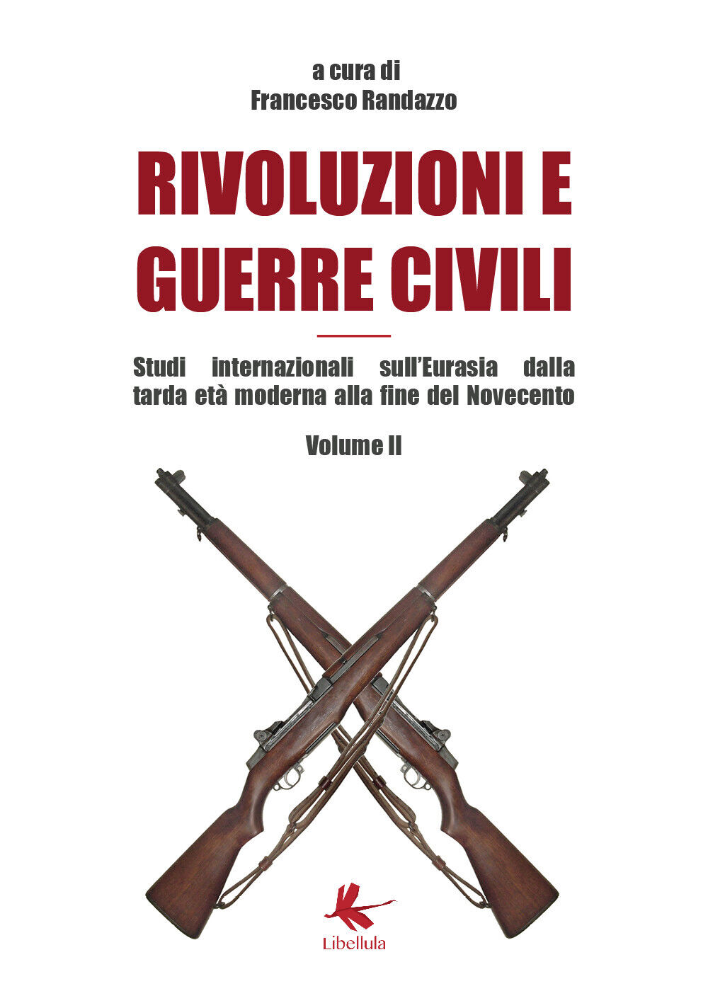 Rivoluzioni e guerre civili Volume II - Francesco Randazzo,  2019,  Libellula Ed