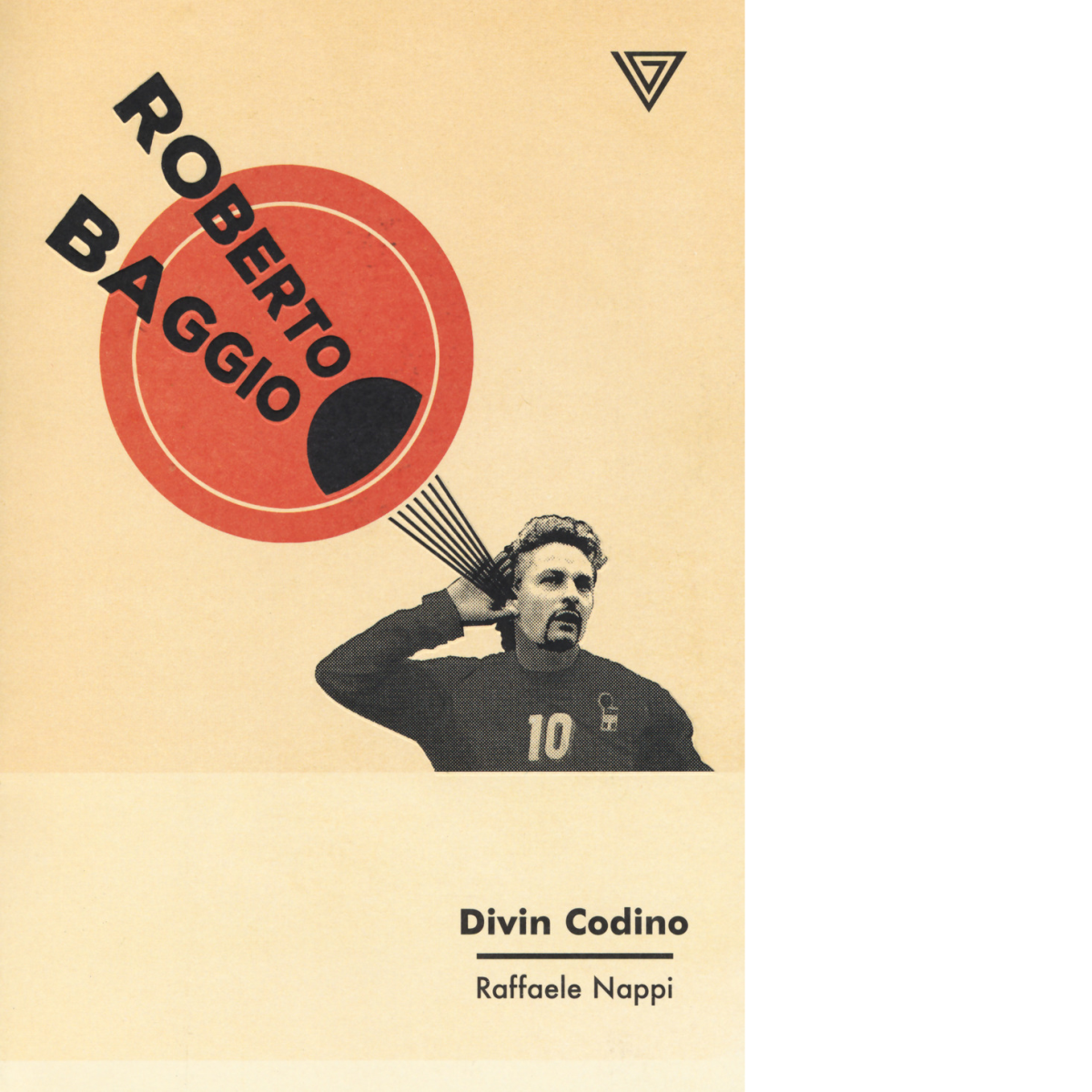 Roberto Baggio. Divin codino di Raffaele Nappi - Perrone editore, 2018