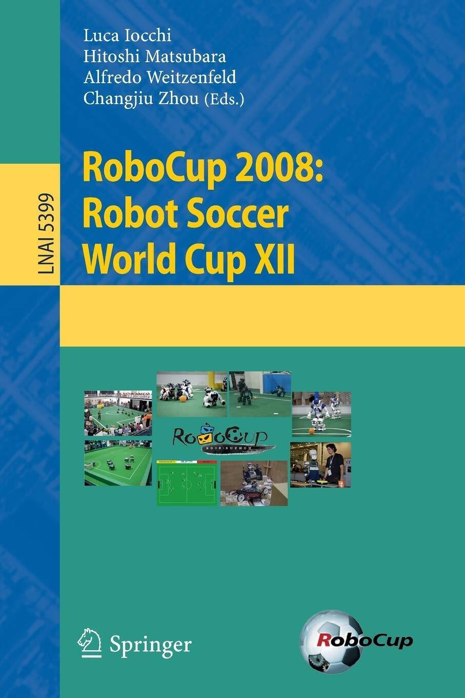 RoboCup 2008: Robot Soccer World Cup XII - Luca Iocchi - Springer, 2010
