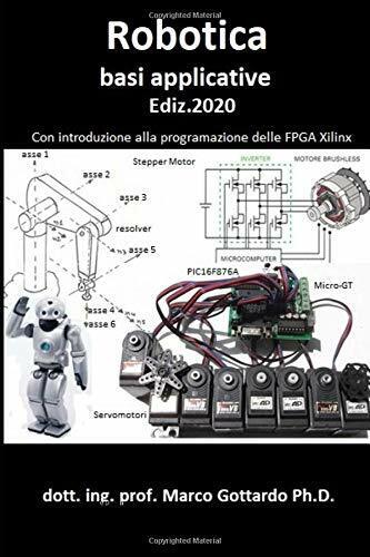 Robotica Basi Applicative Con Introduzione Alla Programmazione FPGA di Ing. Gott