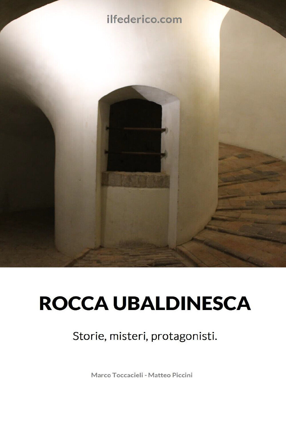 Rocca Ubaldinesca. Storie, misteri, protagonisti di Marco Toccacieli, Matteo Pic
