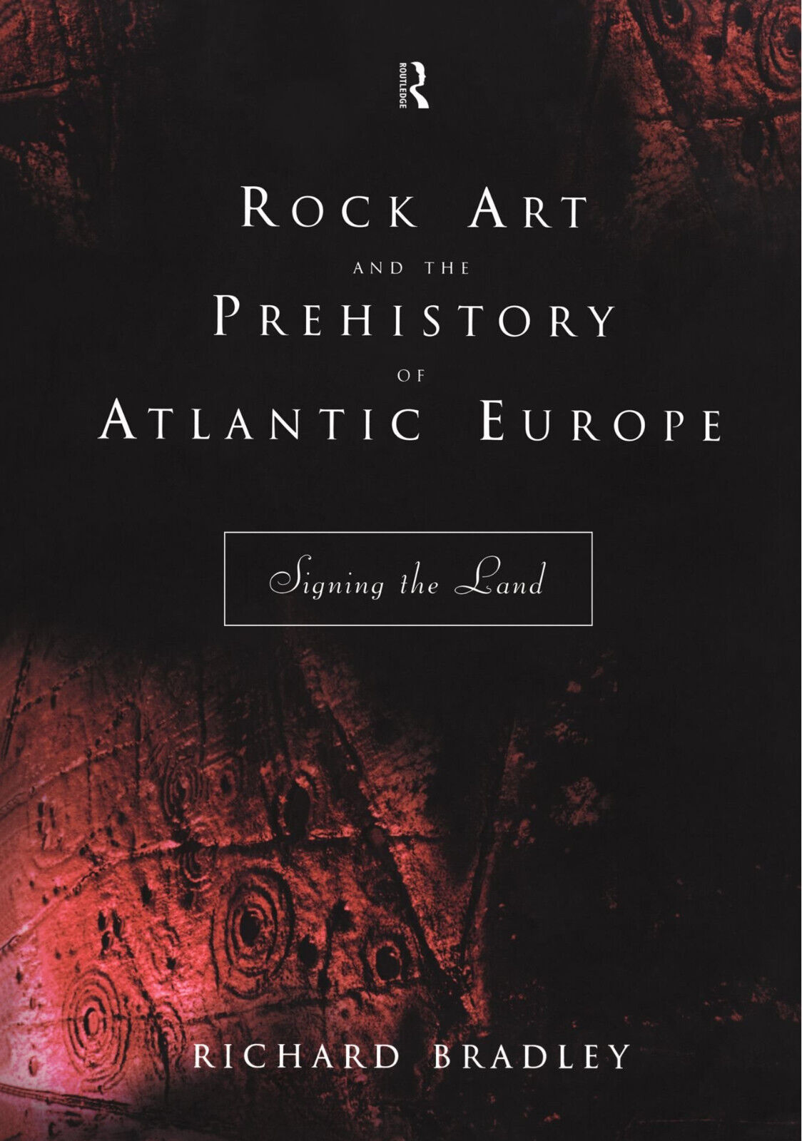 Rock Art And The Prehistory Of Atlantic Europe - Richard Bradley -1997