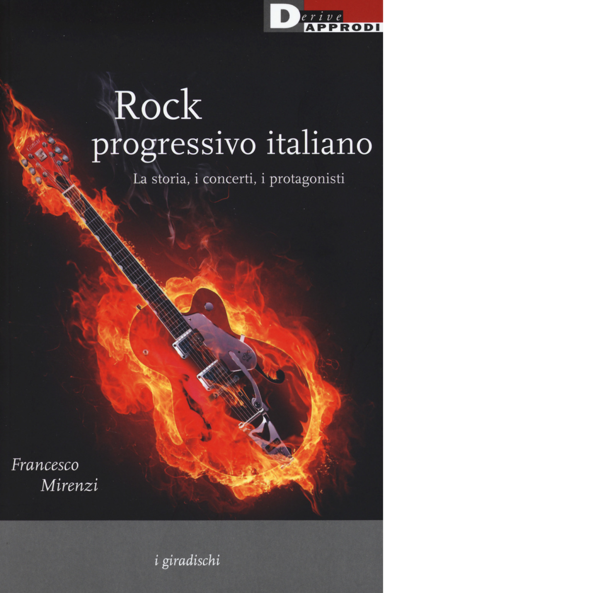 Rock progressivo italiano -Francesco Mirenzi - DeriveApprodi editore, 2018