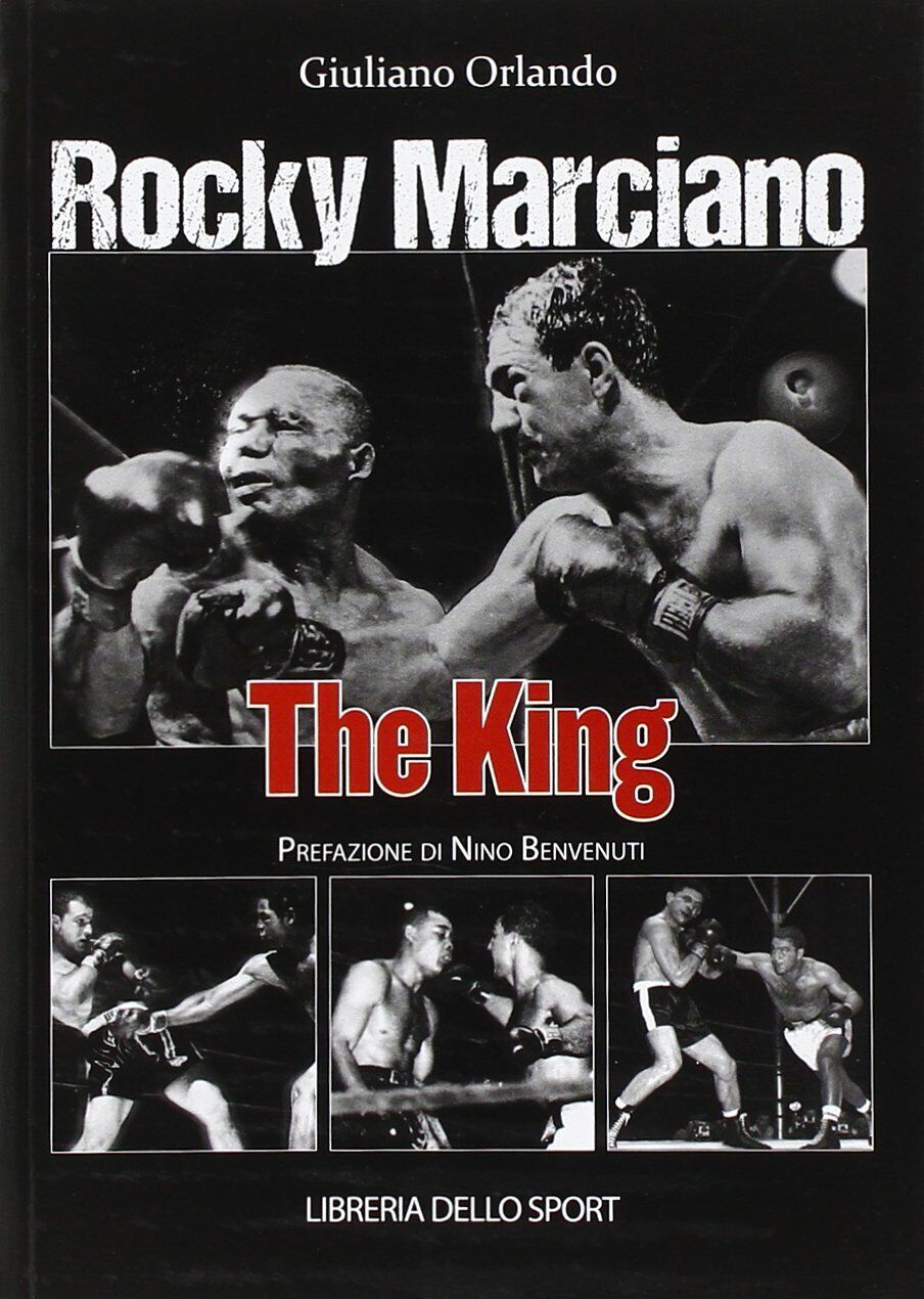 Rocky Marciano. The king - Giuliano Orlando - Libreria dello sport, 2014