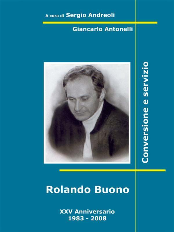 Rolando Buono. Conversione e servizio di Sergio Andreoli, Giancarlo Antonelli,  