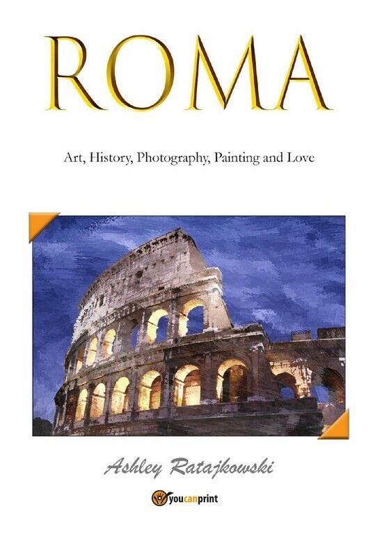 Roma - Art, History, Photography, Painting and Love  di Ashley Ratajkowski,  201