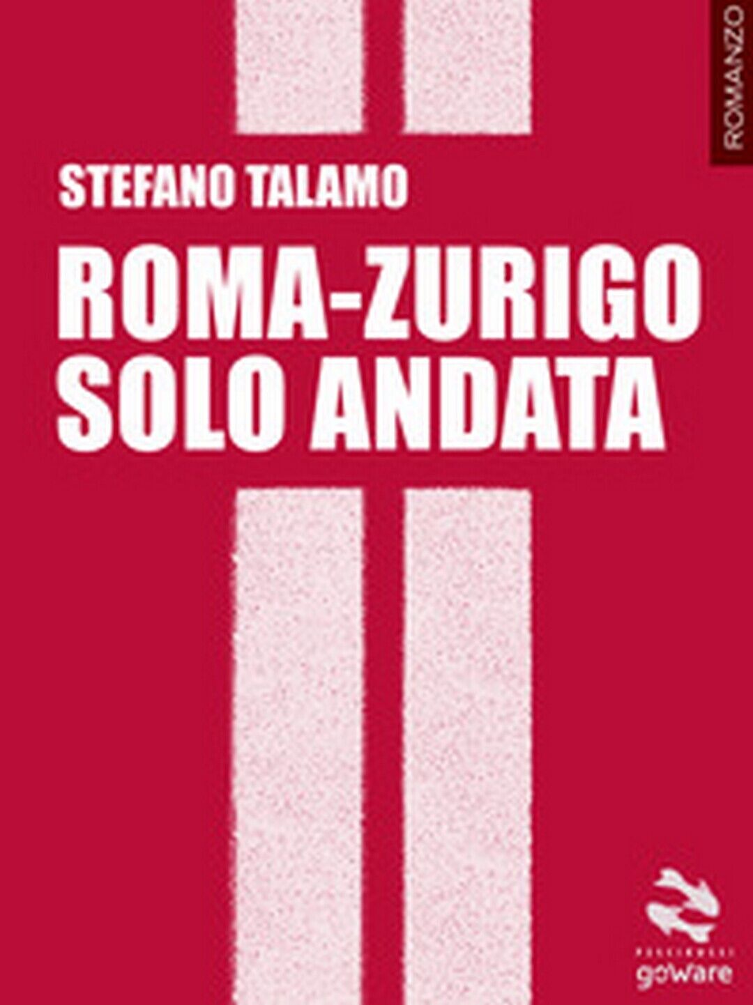 Roma-Zurigo solo andata  di Stefano Talamo,  2017,  Goware