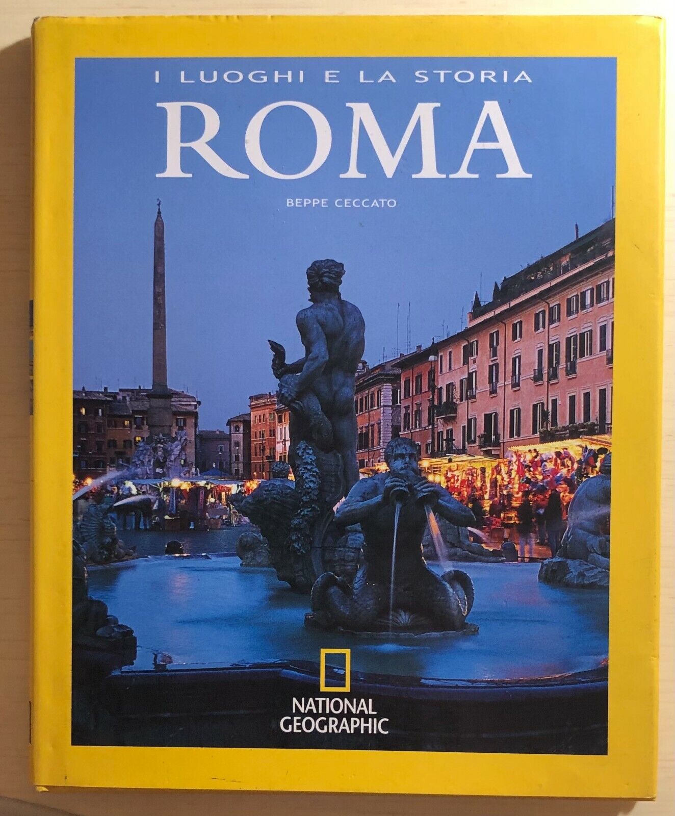 Roma i luoghi e la storia di Beppe Ceccato, 2007, National Geographic