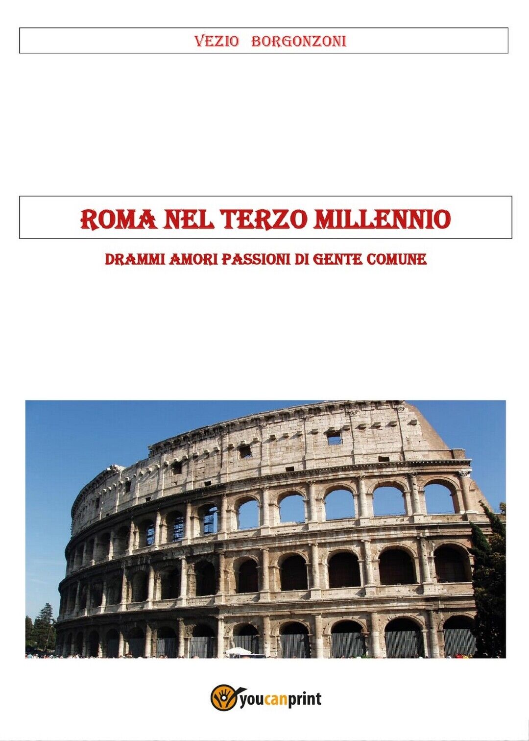 Roma nel terzo millennio  di Vezio Borgonzoni,  2017,  Youcanprint
