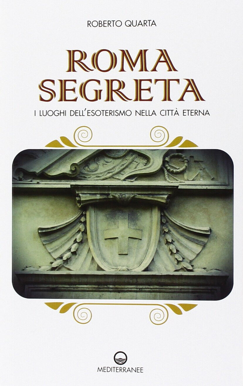 Roma segreta - Roberto Quarta - Edizioni Mediterranee, 2014