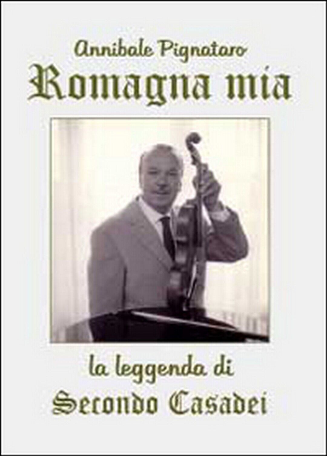 Romagna mia. La leggenda di Secondo Casadei,  di Annibale Pignataro,  2014