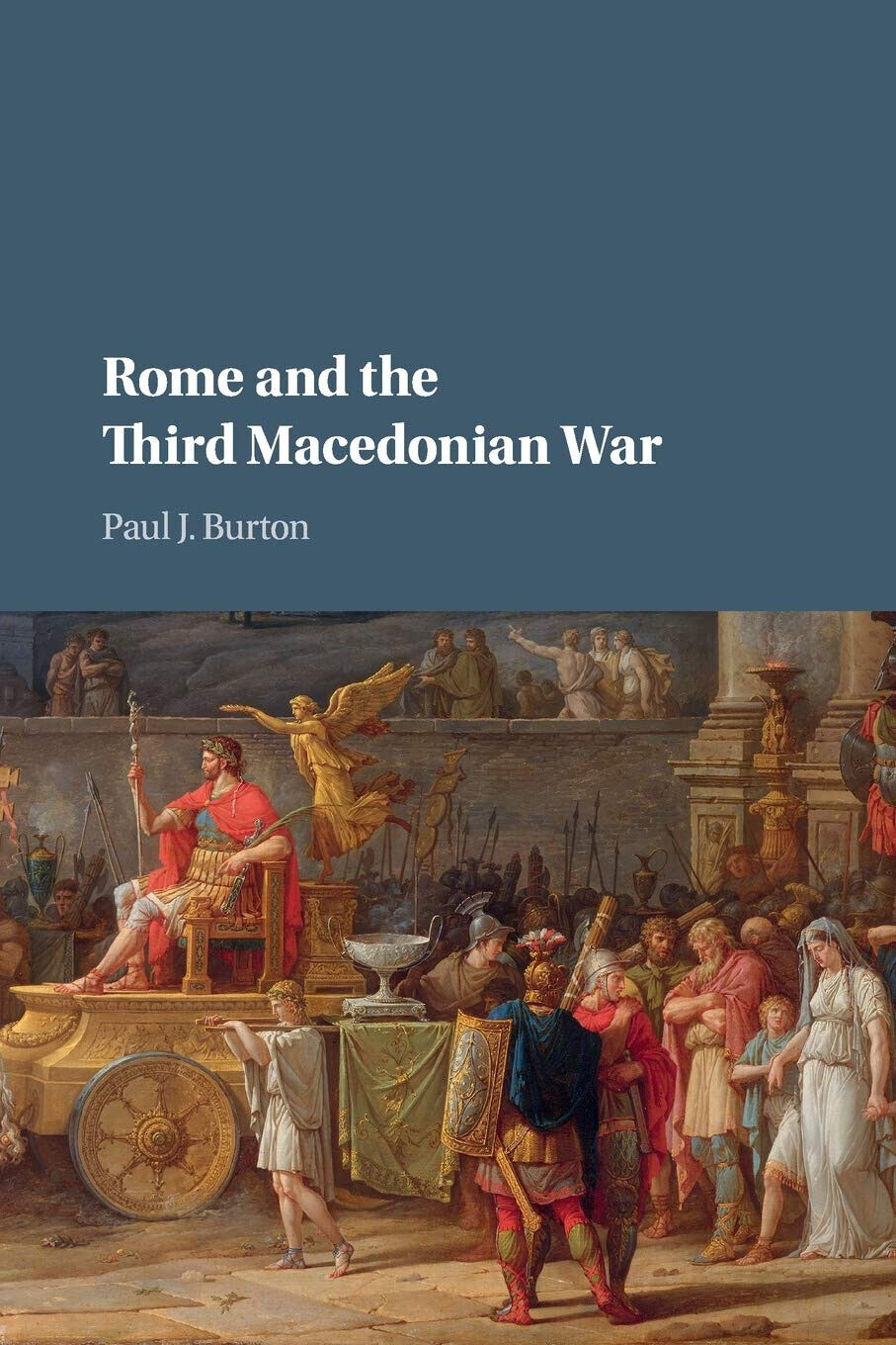 Rome And The Third Macedonian War - Paul J. Burton - Cambridge, 2018