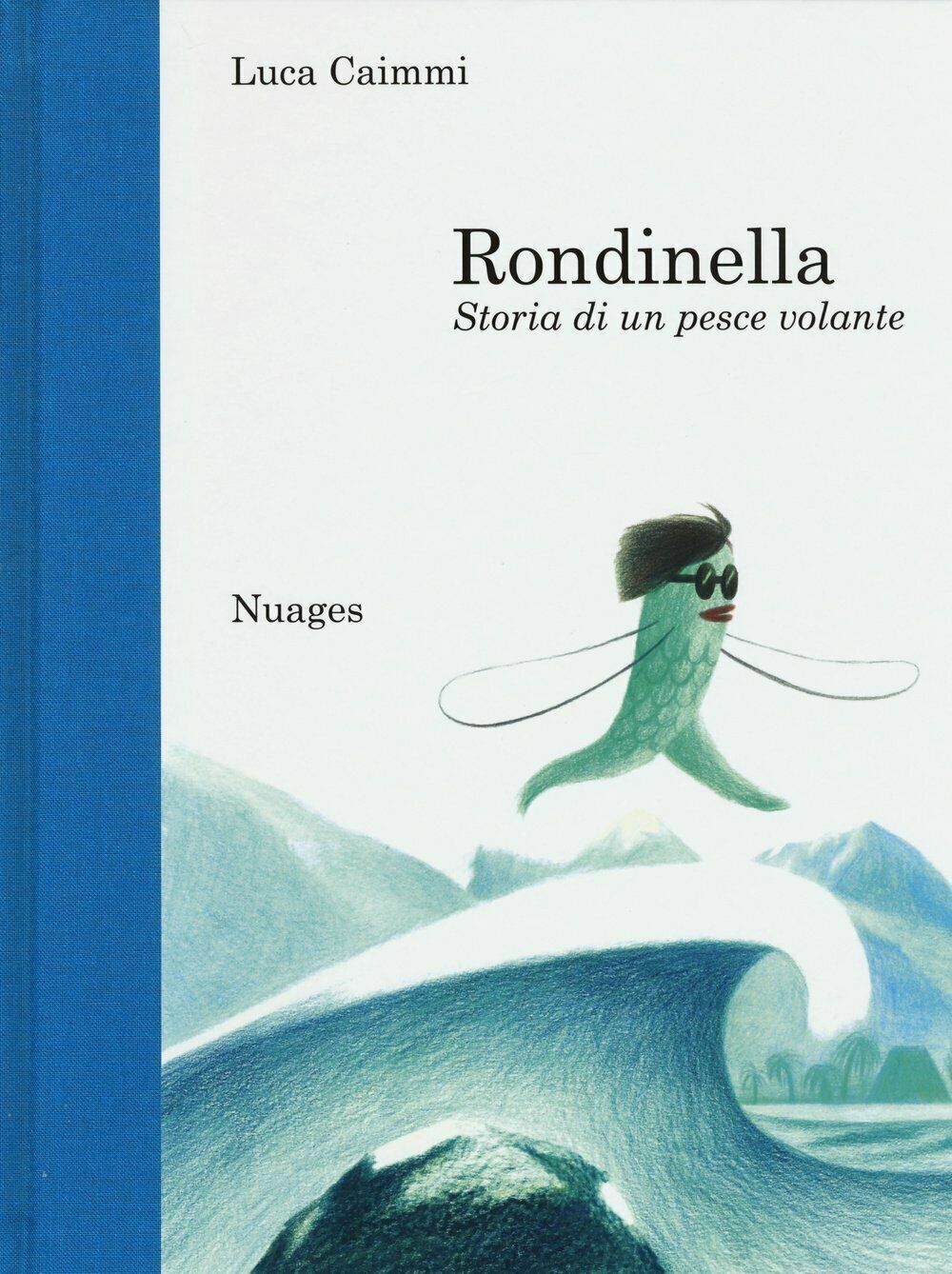 Rondinella. Storia di un pesce volante di Luca Caimmi,  2015,  Nuages