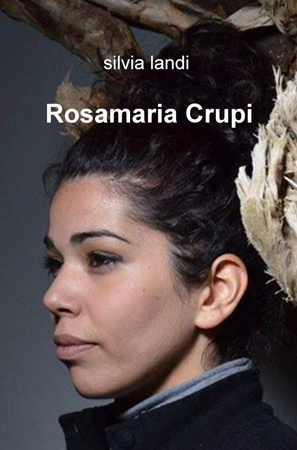 Rosamaria Crupi - Silvia Landi - ilmiolibro, 2019