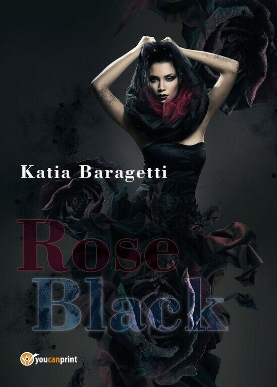 Rose black  di Katia Baragetti,  2018,  Youcanprint