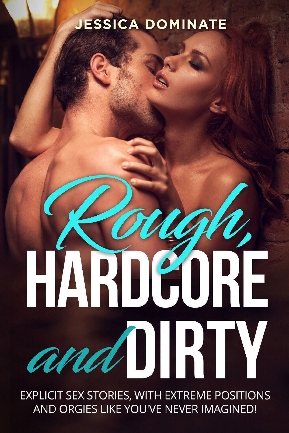 Rough, Hardcore and Dirty. Explicit sex stories, with extreme positions and orgi