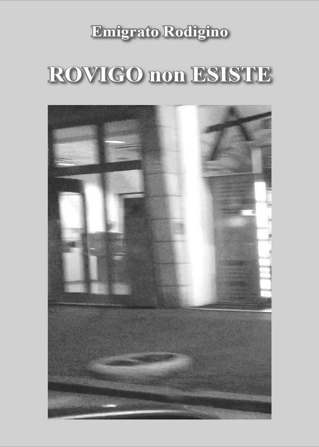 Rovigo non esiste  di Emigrato Rodigino,  2016,  Youcanprint