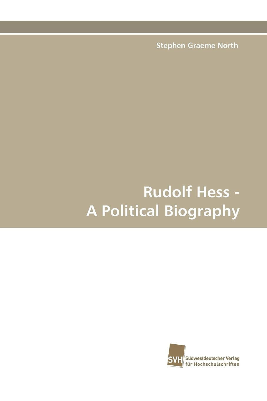 Rudolf Hess - A Political Biography - Stephen Graeme North - 2010