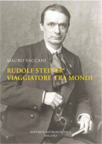 Rudolf Steiner, viaggiatore tra mondi. Una biografia di Mauro Vaccani,  2021,  E