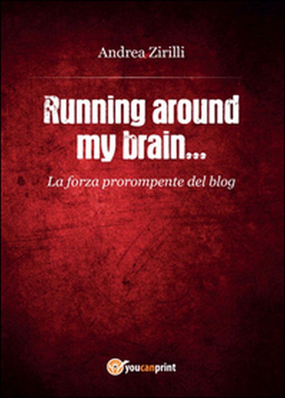 Running around my brain...  di Andrea Zirilli,  2015,  Youcanprint