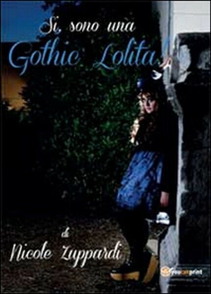S?, sono una gothic Lolita!  di Nicole Zuppardi,  2014,  Youcanprint - ER