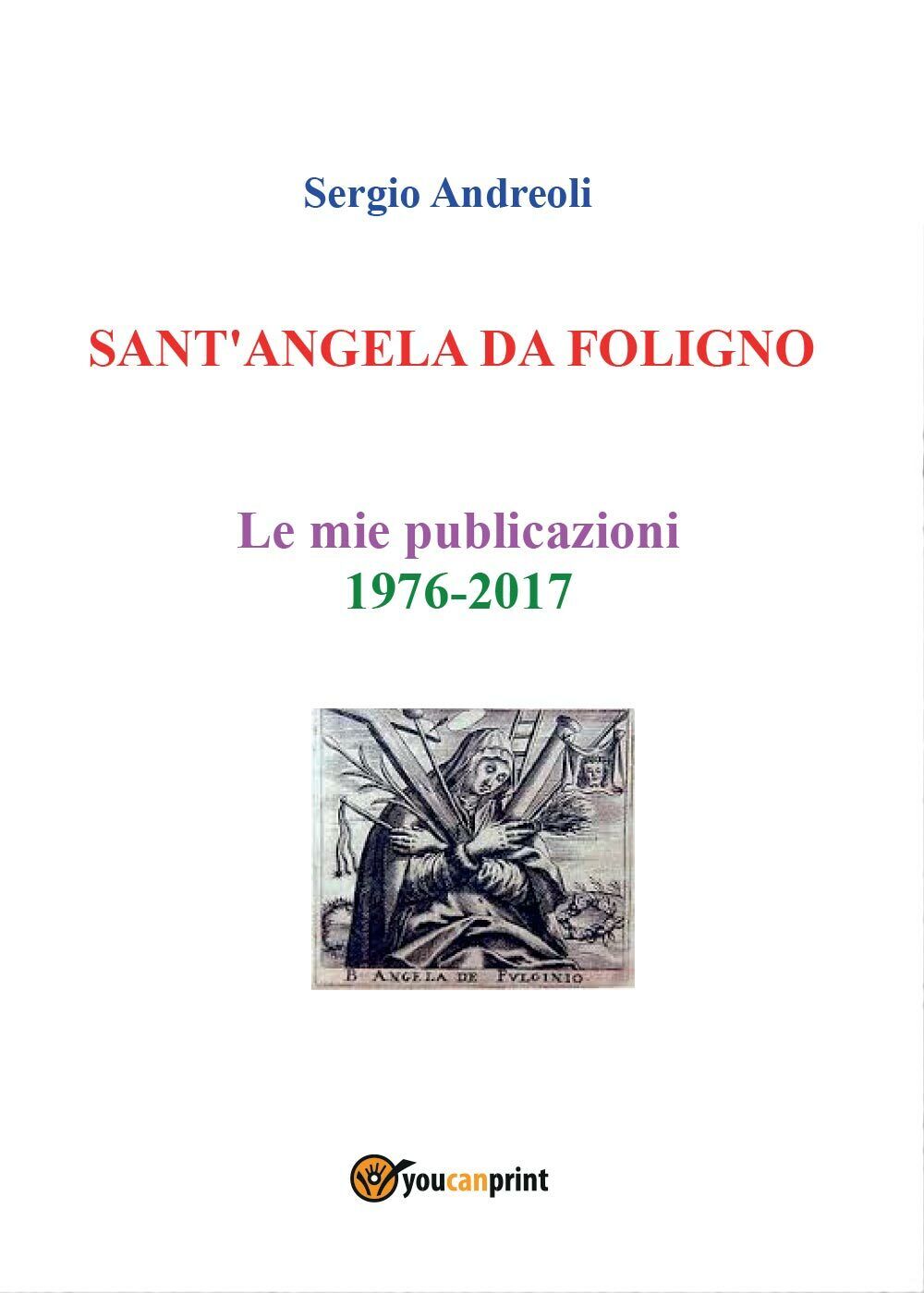 SANT?ANGELA DA FOLIGNO - Le mie publicazioni 1976-2017, Sergio Andreoli,  2019