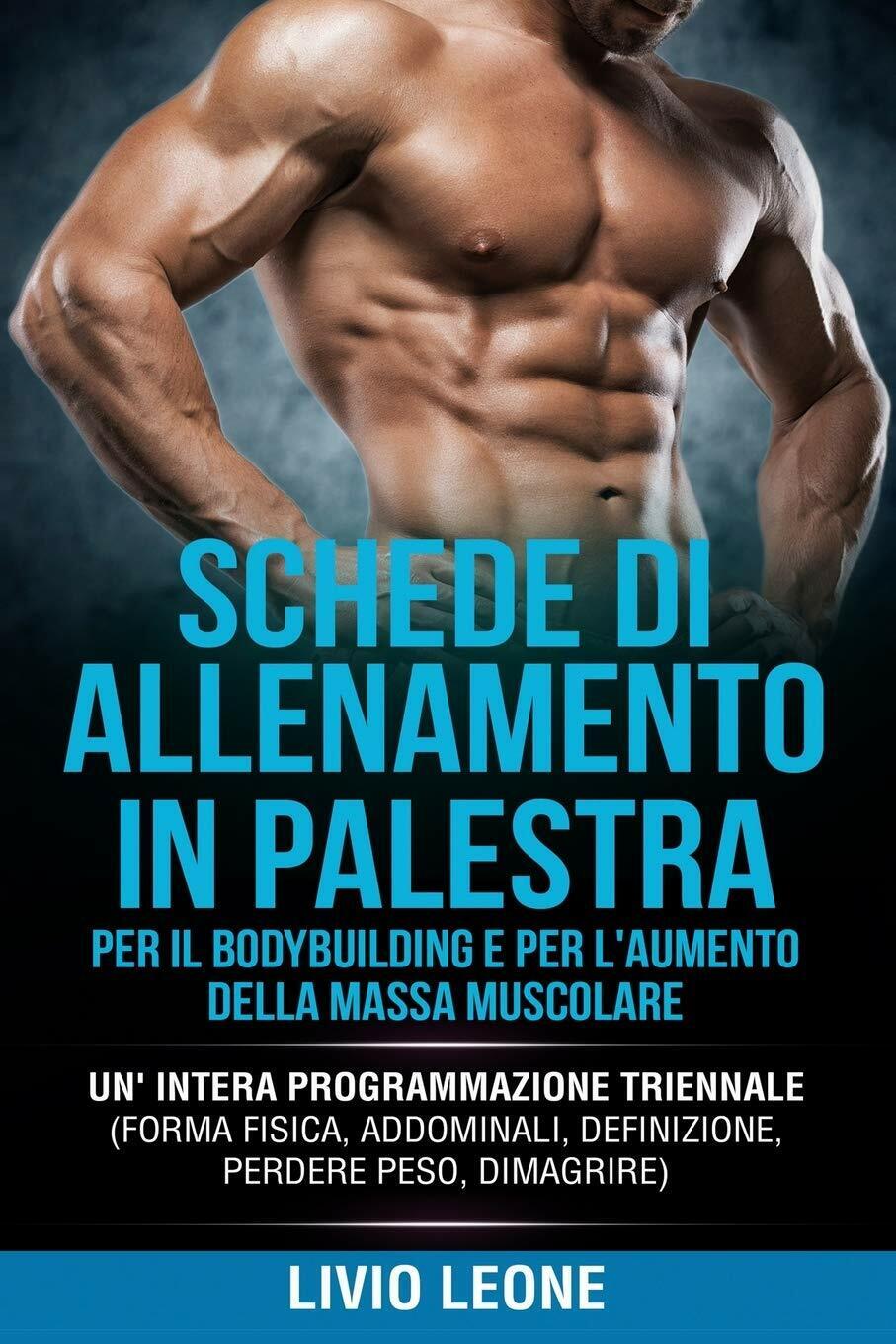 SCHEDE DI ALLENAMENTO IN PALESTRA - Livio Leone - Independently Published,2019