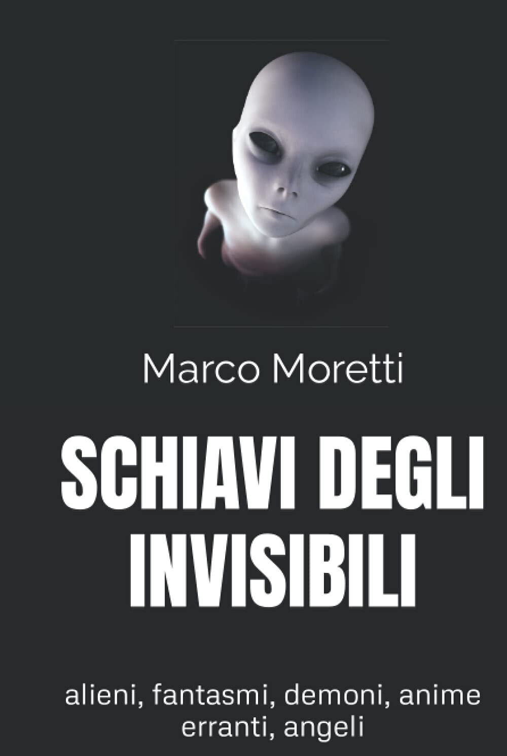 SCHIAVI DEGLI INVISIBILI - Marco Moretti - Independently published, 2021