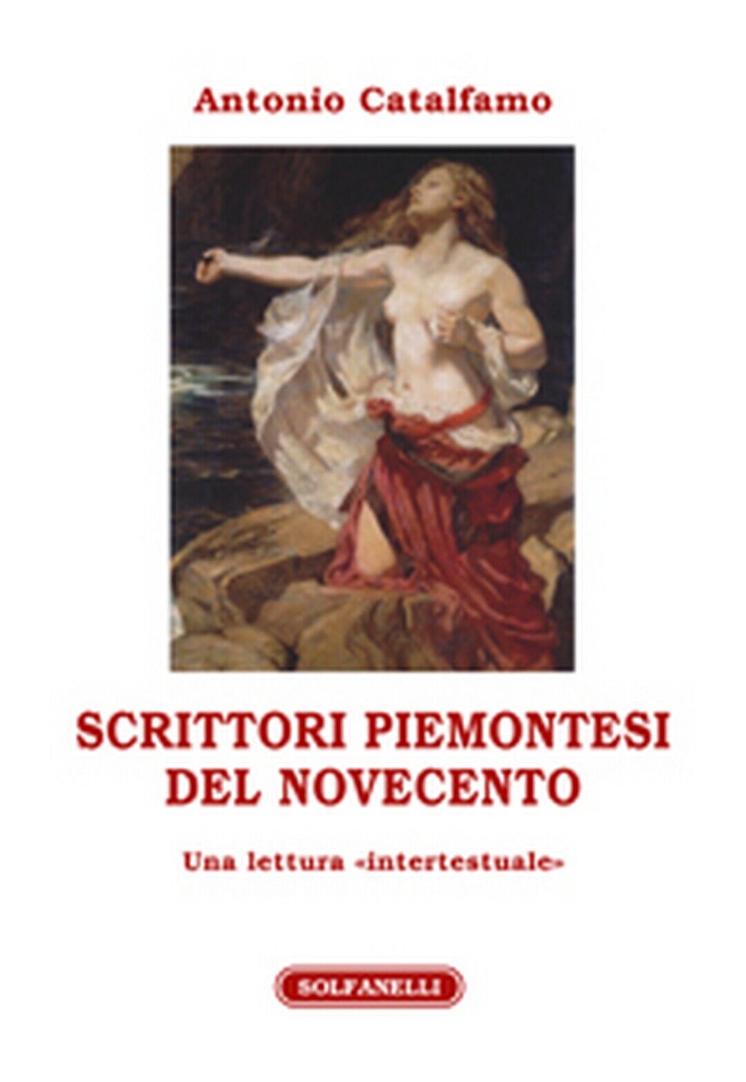 SCRITTORI PIEMONTESI DEL NOVECENTO  di Antonio Catalfamo,  Solfanelli Edizioni