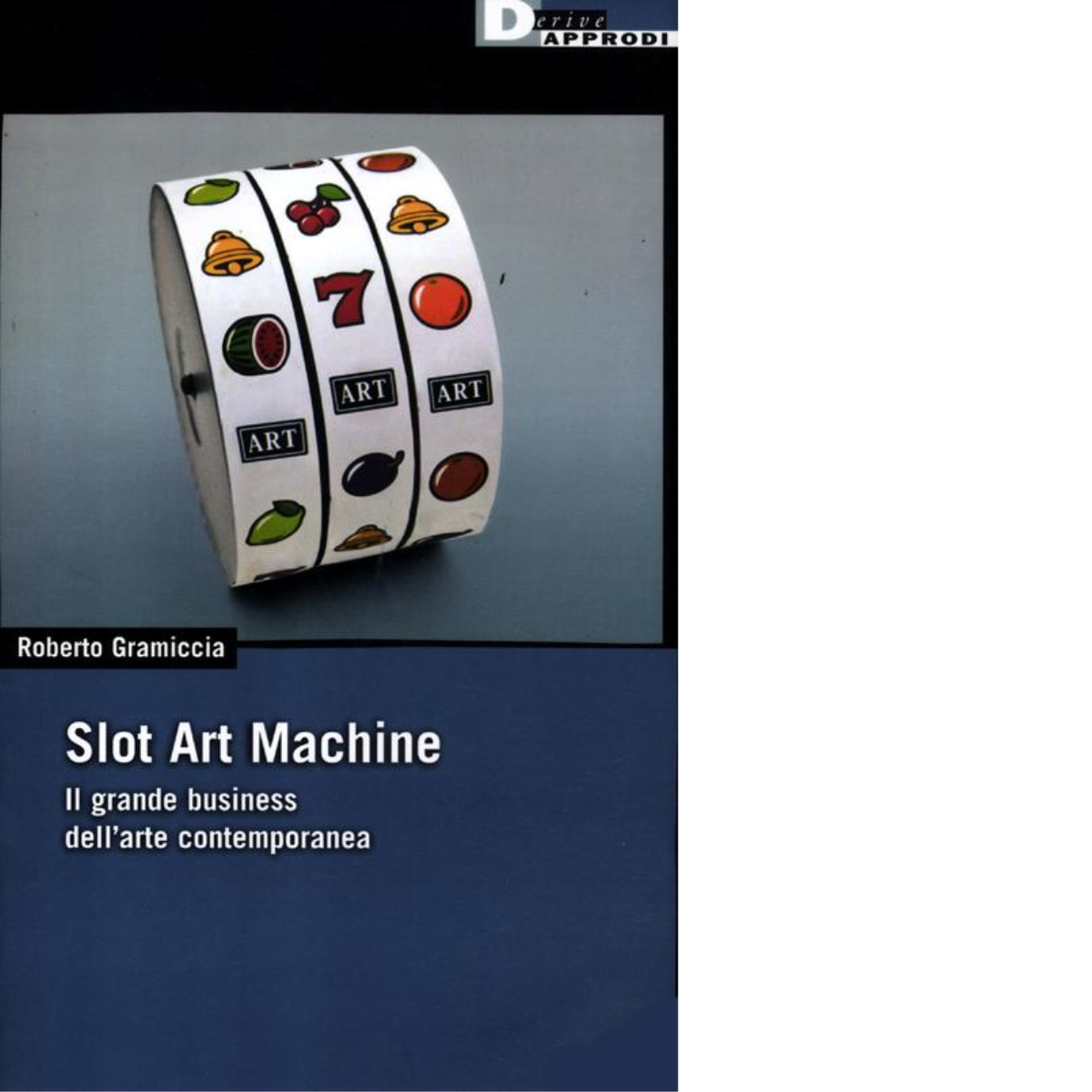 SLOT ART MACHINE. di ROBERTO GRAMICCIA - DeriveApprodi editore, 2012