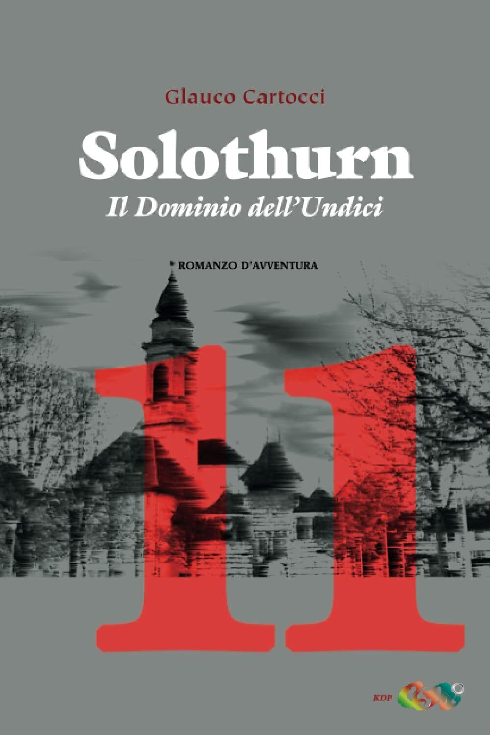 SOLOTHURN: Il Dominio delL'Undici di Glauco Cartocci,  2021,  Indipendently Publ