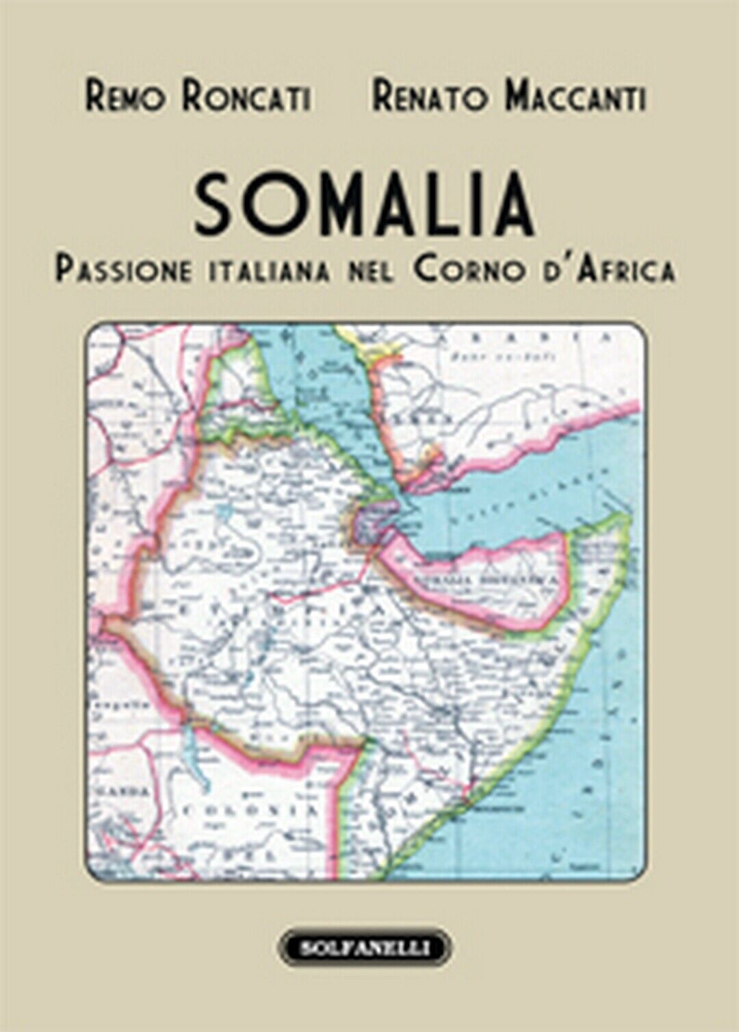 SOMALIA Passione italiana nel Corno d'Africa  di Remo Roncati E Renato Maccanti