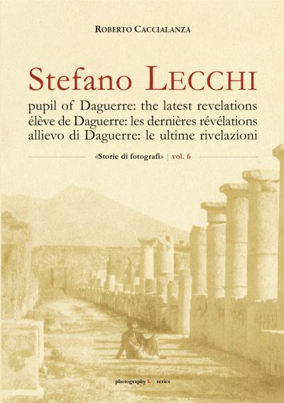 STEFANO LECCHI pupil of Daguerre: the latest revelations = ?l?ve de Daguerre: le
