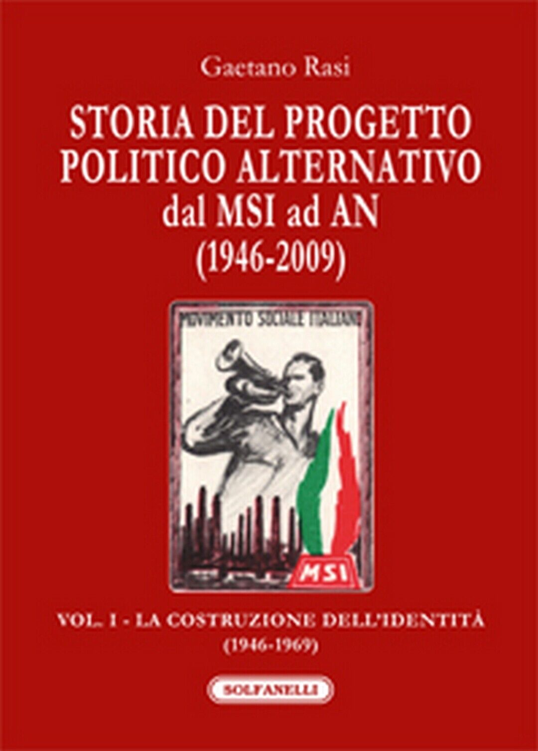 STORIA DEL PROGETTO POLITICO ALTERNATIVO DAL MSI AD AN (1946-2009) 