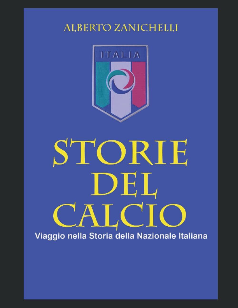 STORIE DEL CALCIO - Alberto Zanichelli - Independently published, 2021