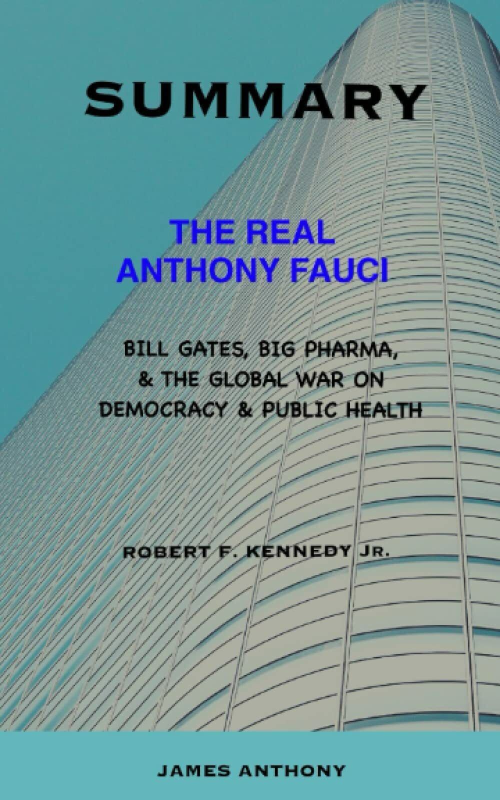 SUMMARY OF THE REAL ANTHONY FAUCI BY ROBERT F. KENNEDY JR: Bill Gates, Big Pharm