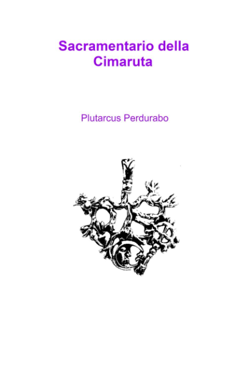 Sacramentario Della Cimaruta di Plutarcus Perdurabo,  2021,  Indipendently Publi