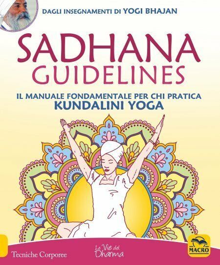 Sadhana guidelines. Il manuale fondamentale per chi pratica Kundalini yoga di Yo