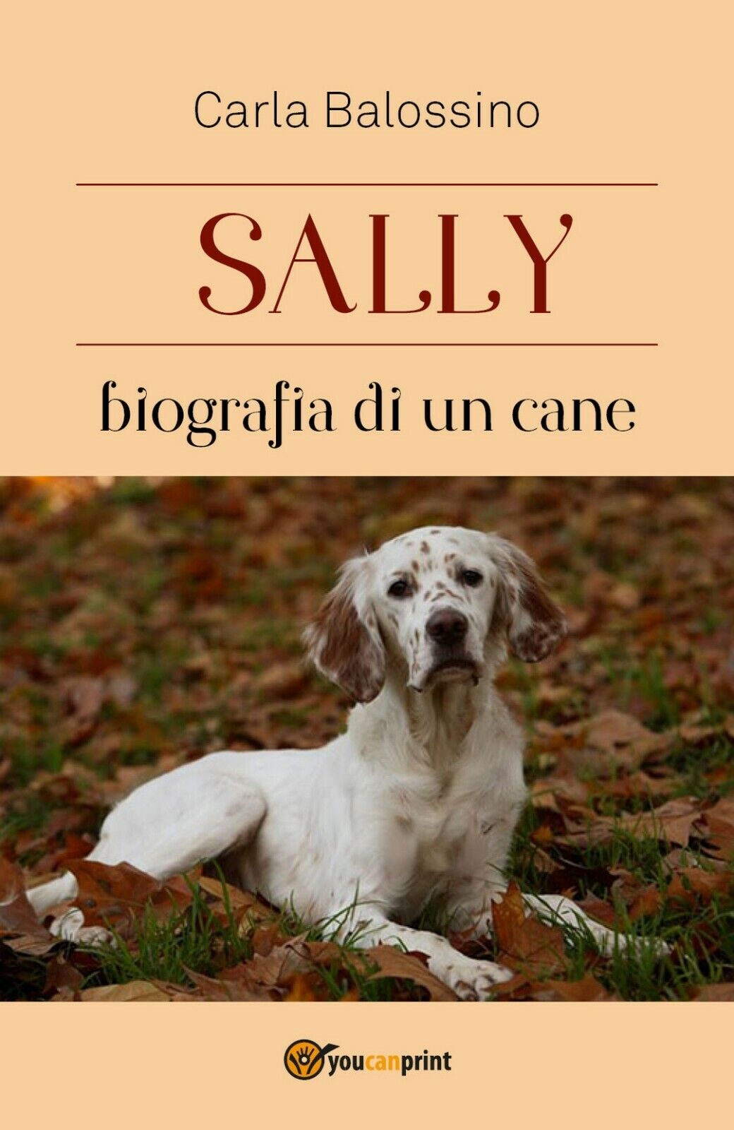Sally biografia di un cane  di Carla Balossino,  2018,  Youcanprint