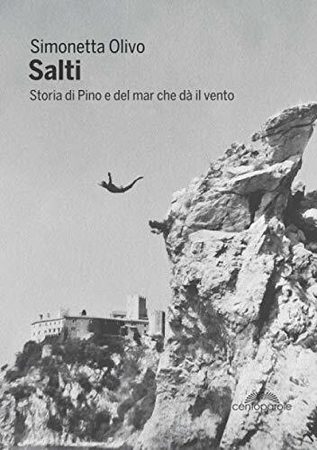 Salti: Storia di Pino e del mar che d? il vento - Simonetta Olivo - 2020