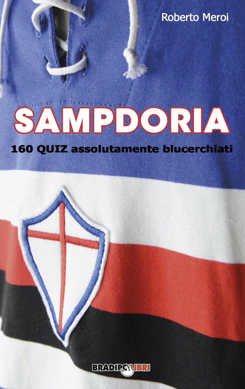 Sampdoria. 160 quiz assolutamente blucerchiati - Roberto Meroi - 2020